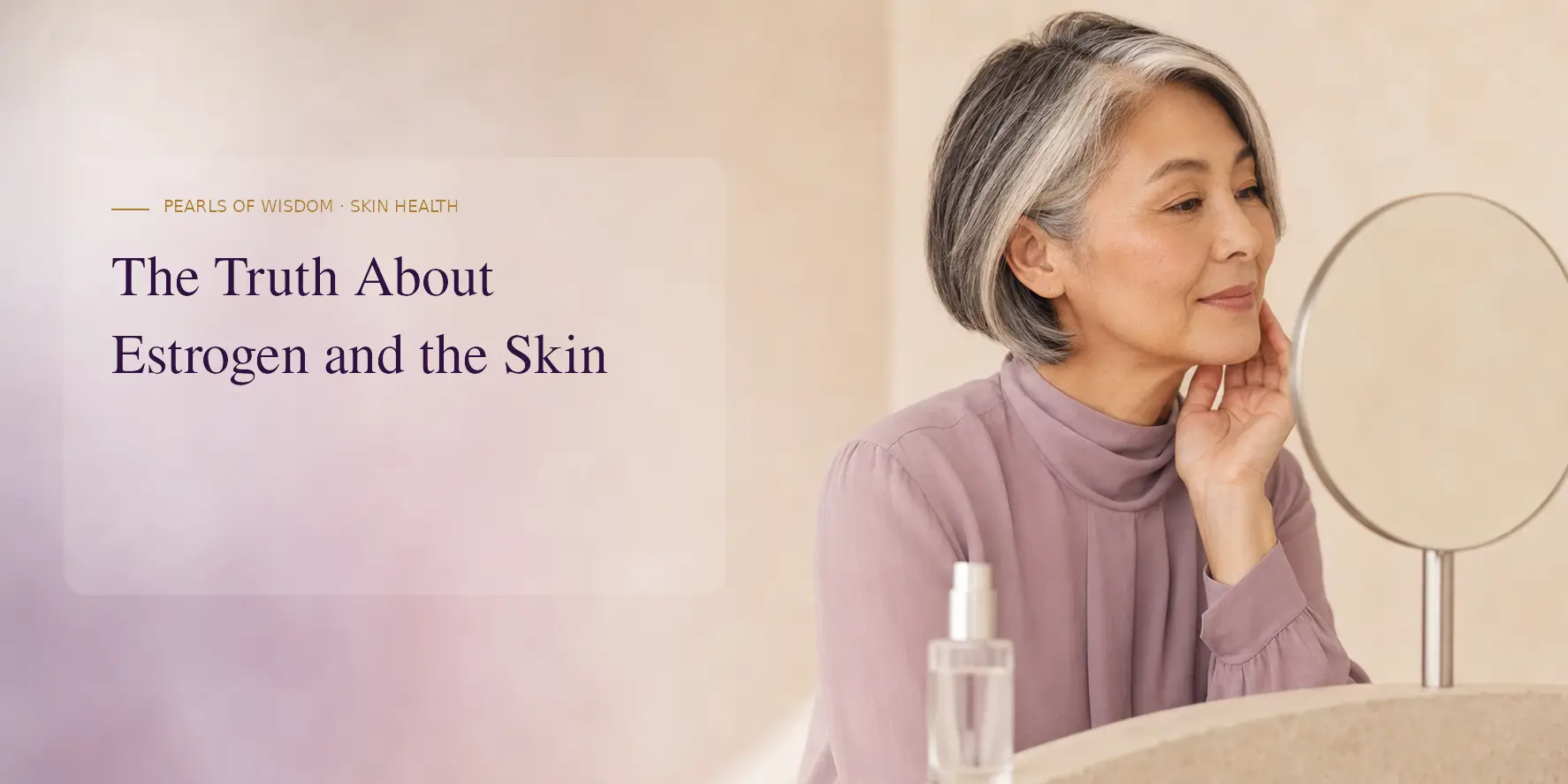 The Truth About Estrogen and the Skin
